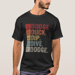 Duck Dip I Ball Games I Funny Dodgeball T-Shirt