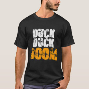 Duck Duck Boom Funny Junting Water Ducklings Hunte T-Shirt