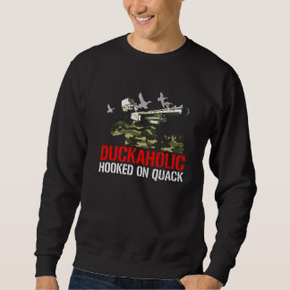 Duck Hunter Duckaholic Hooked on Quack Duck Hunti Sweatshirt