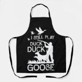 Duck Hunter Quote I Still Play Duck Goose Schürze (Vorderseite)