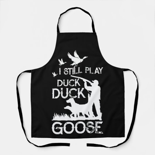 Duck Hunter Quote I Still Play Duck Goose Schürze (Vorderseite)