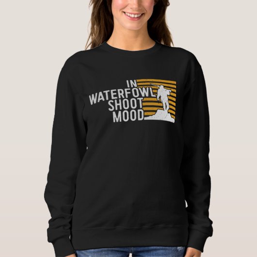 Duck Hunting In Waterfowl Shoot Mood Waterfowl Sho Sweatshirt (Vorderseite)