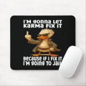 Duck I'm Gonna Let Karma Fix It Because If I Fix I Mousepad (Mit Mouse)