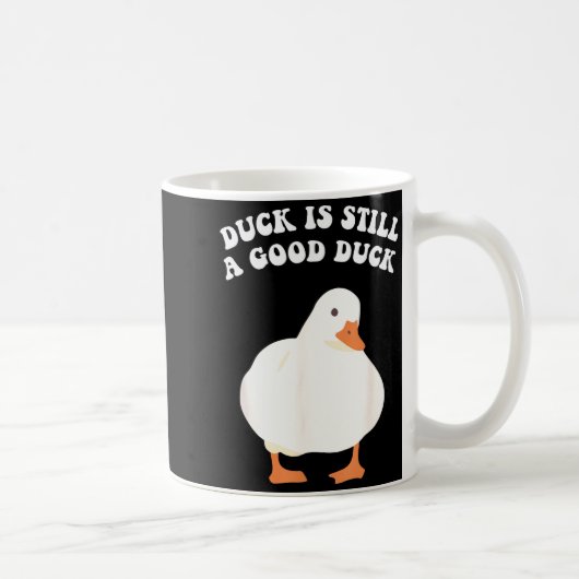 Duck, Is Still, A Good Duck Kaffeetasse (Rechts)