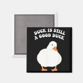Duck, Is Still, A Good Duck Magnet (Vorderseite/Rückseite)