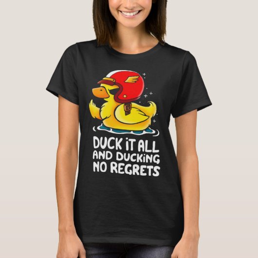 duck it all and ducking no regrets  Cute Duck T-Shirt (Vorderseite)