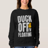 Duck Off Im Floating Rubber Duck Bath Duck Sweatshirt (Vorderseite)