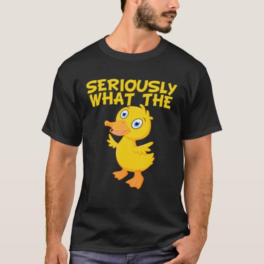 Duck  Pun Meme Quote Seriously What The Duck T-Shirt (Vorderseite)