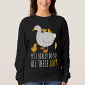Duck Quote Yes I Really Do Need All These Ducks  2 Sweatshirt (Vorderseite)