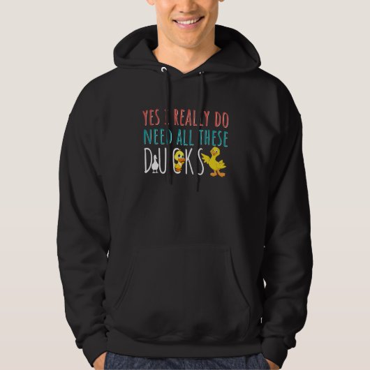 Duck Quote Yes I Really Do Need All These Ducks Hoodie (Vorderseite)