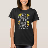 Duck Quote Yes I Really Do Need All These Ducks T-Shirt (Vorderseite)