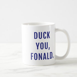 Duck You Fonald Funny politischen Trump Kaffeetasse