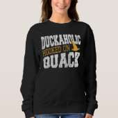 Duckaholic Hooked On Quack Duck Hunting Sweatshirt (Vorderseite)