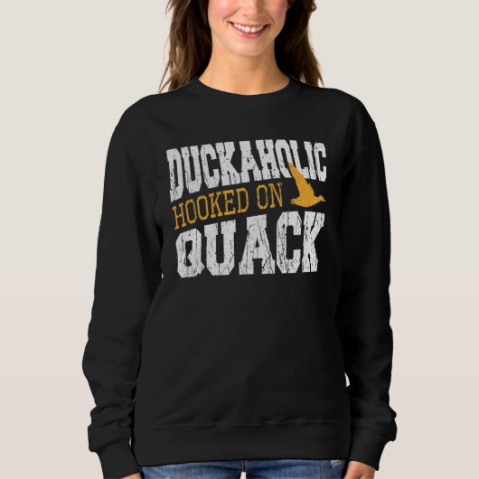 Duckaholic Hooked On Quack Duck Hunting Sweatshirt (Vorderseite)