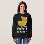 Ducking kidding I Quack Duck chick goose Sweatshirt (Vorne ganz)