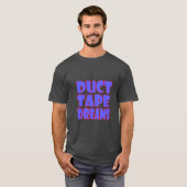 Duct Tape Dreams Motivational Quote T-Shirt | Hust (Vorne ganz)