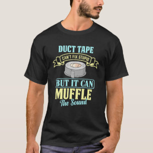 Duct Tape kann Stupid nicht reparieren, aber es ka T-Shirt