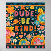 Dude Be Kind Kindness Inspiring   Poster (Vorne)