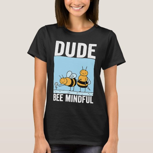 Dude Bee Mindful Mindfulness Motivational Kindness T-Shirt (Vorderseite)