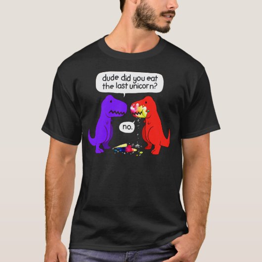 Dude Did You Eat The Last Unicorn Funny Dinosaur T-Shirt (Vorderseite)