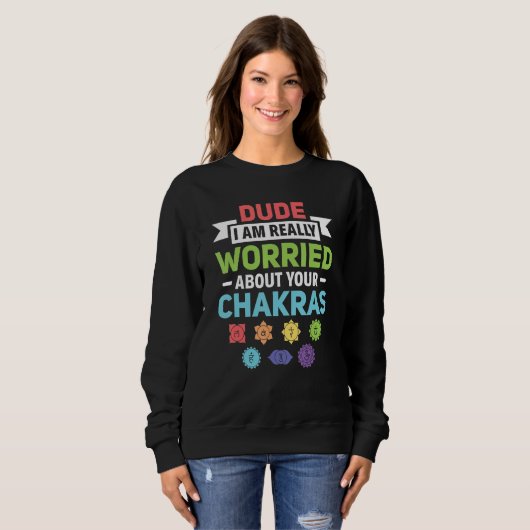 Dude I Am Really Worried About Your Chakra Reiki Sweatshirt (Vorne ganz)