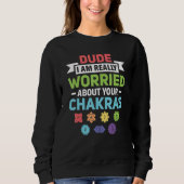 Dude I Am Really Worried About Your Chakra Reiki Sweatshirt (Vorderseite)