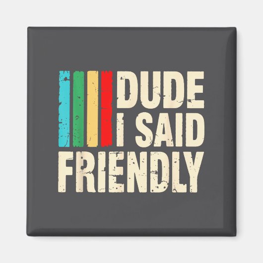 Dude I Said Friendly Funny Raider Saying Men Women Magnet (Vorne)