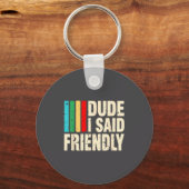 Dude I Said Friendly Funny Raider Saying Men Women Schlüsselanhänger (Vorderseite)