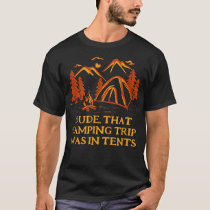 Dude That Camping Trip Camper Friends Camp Buddy S T-Shirt