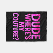Dude Where's My Couture Funny Girls Quote Gift Wom Fleecedecke (Vorderseite (Horizontal))