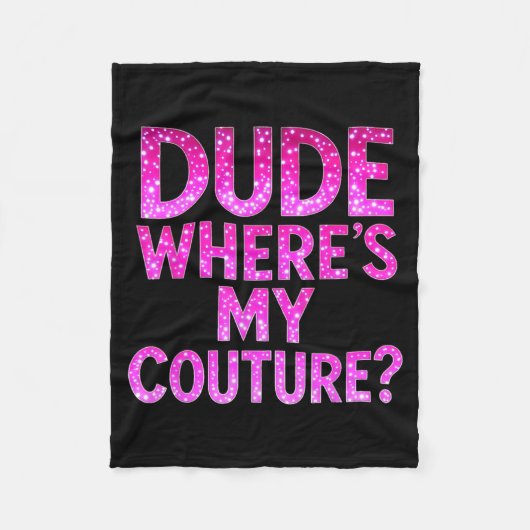 Dude Where's My Couture Funny Girls Quote Gift Wom Fleecedecke (Vorderseite)