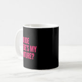 Dude Where's My Couture Funny Girls Quote Gift Wom Kaffeetasse (Vorderseite Links)