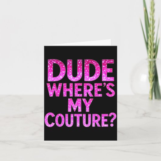 Dude Where's My Couture Funny Girls Quote Gift Wom Karte (Vorderseite)