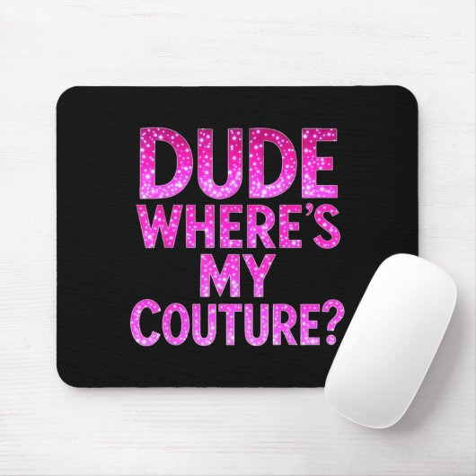 Dude Where's My Couture Funny Girls Quote Gift Wom Mousepad (Mit Mouse)