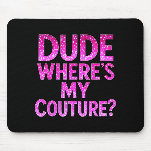 Dude Where's My Couture Funny Girls Quote Gift Wom Mousepad (Vorne)