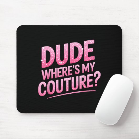 Dude Where's My Couture Funny Girls Quote Gift Wom Mousepad (Mit Mouse)