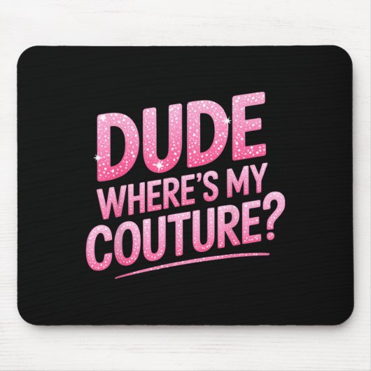 Dude Where's My Couture Funny Girls Quote Gift Wom Mousepad (Vorne)