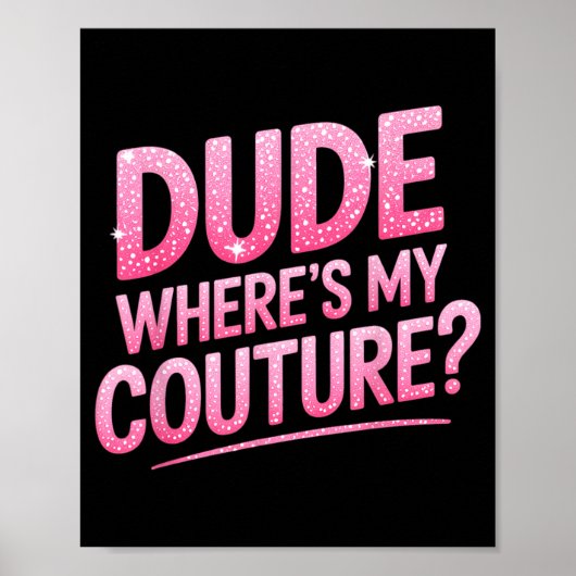 Dude Where's My Couture Funny Girls Quote Gift Wom Poster (Vorne)