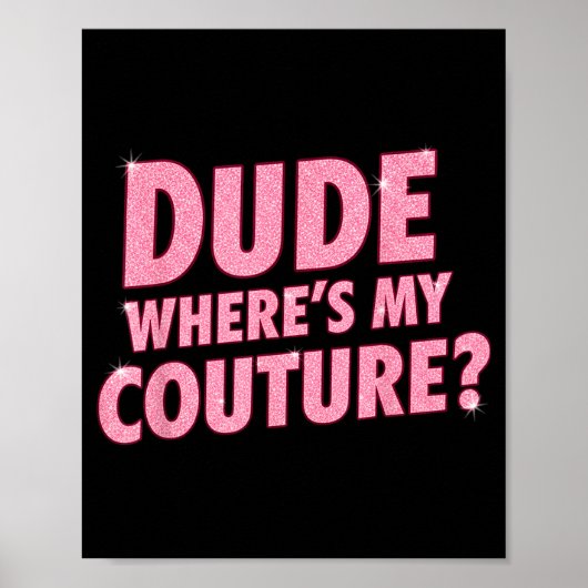 Dude Where's My Couture Funny Girls Quote Gift Wom Poster (Vorne)