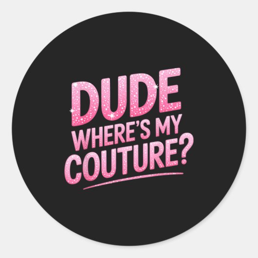 Dude Where's My Couture Funny Girls Quote Gift Wom Runder Aufkleber (Vorderseite)