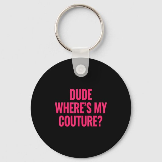 Dude Where's My Couture Funny Girls Quote Gift Wom Schlüsselanhänger (Vorderseite)