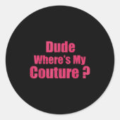 Dude Where's My Couture Funny Sarcastic Saying Wom Runder Aufkleber (Vorderseite)