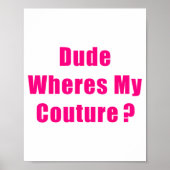 Dude Where's My Couture Sarcastic Funny Saying Shi Poster (Vorne)