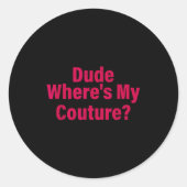 Dude Where's My Couture Sarcastic Funny Saying Wom Runder Aufkleber (Vorderseite)