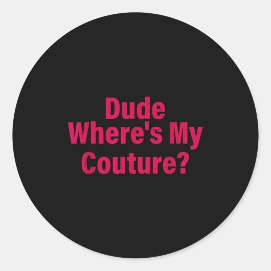 Dude Where's My Couture Sarcastic Funny Saying Wom Runder Aufkleber (Vorderseite)