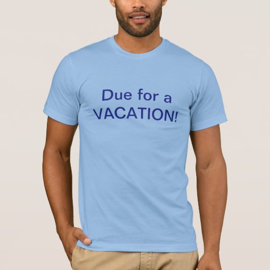 Due For Vacation T-Shirt (Vorderseite)