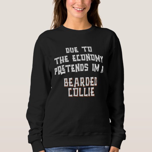 Due To Economy Pretend BEARDED COLLIE Easy Hallowe Sweatshirt (Vorderseite)