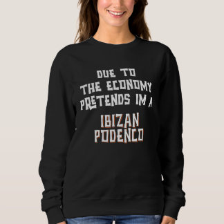 Due To Economy Pretend IBIZAN PODENCO Easy Hallowe Sweatshirt