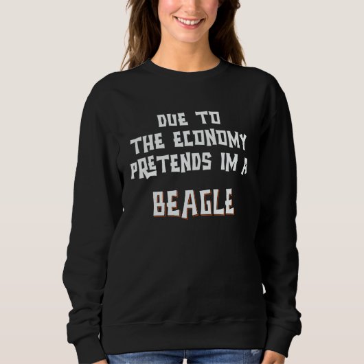 Due To Economy Pretend Im A BEAGLE Easy Halloween  Sweatshirt (Vorderseite)