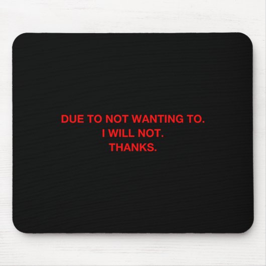 Due To Not Wanting To I Will Not Thanks Mousepad (Vorne)